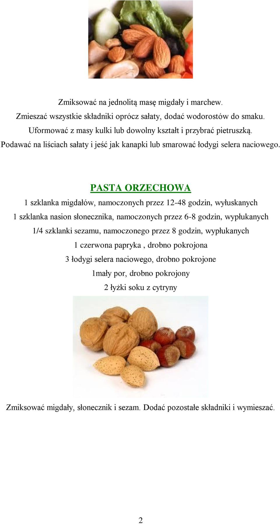 PASTA ORZECHOWA 1 szklanka migdałów, namoczonych przez 12-48 godzin, wyłuskanych 1 szklanka nasion słonecznika, namoczonych przez 6-8 godzin, wypłukanych 1/4 szklanki