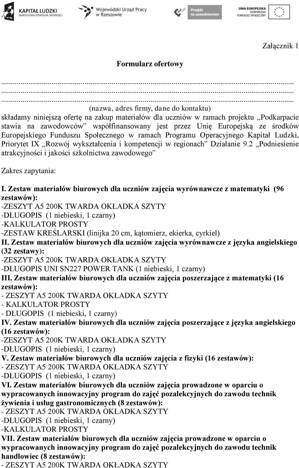 Europejską ze środków Europejskiego Funduszu Społecznego w ramach Programu Operacyjnego Kapitał Ludzki, Priorytet IX Rozwój wykształcenia i kompetencji w regionach Działanie 9.