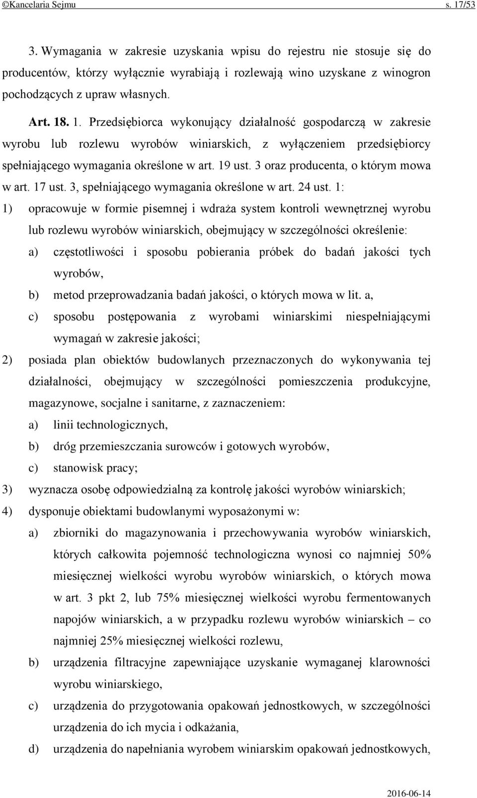 . 1. Przedsiębiorca wykonujący działalność gospodarczą w zakresie wyrobu lub rozlewu wyrobów winiarskich, z wyłączeniem przedsiębiorcy spełniającego wymagania określone w art. 19 ust.