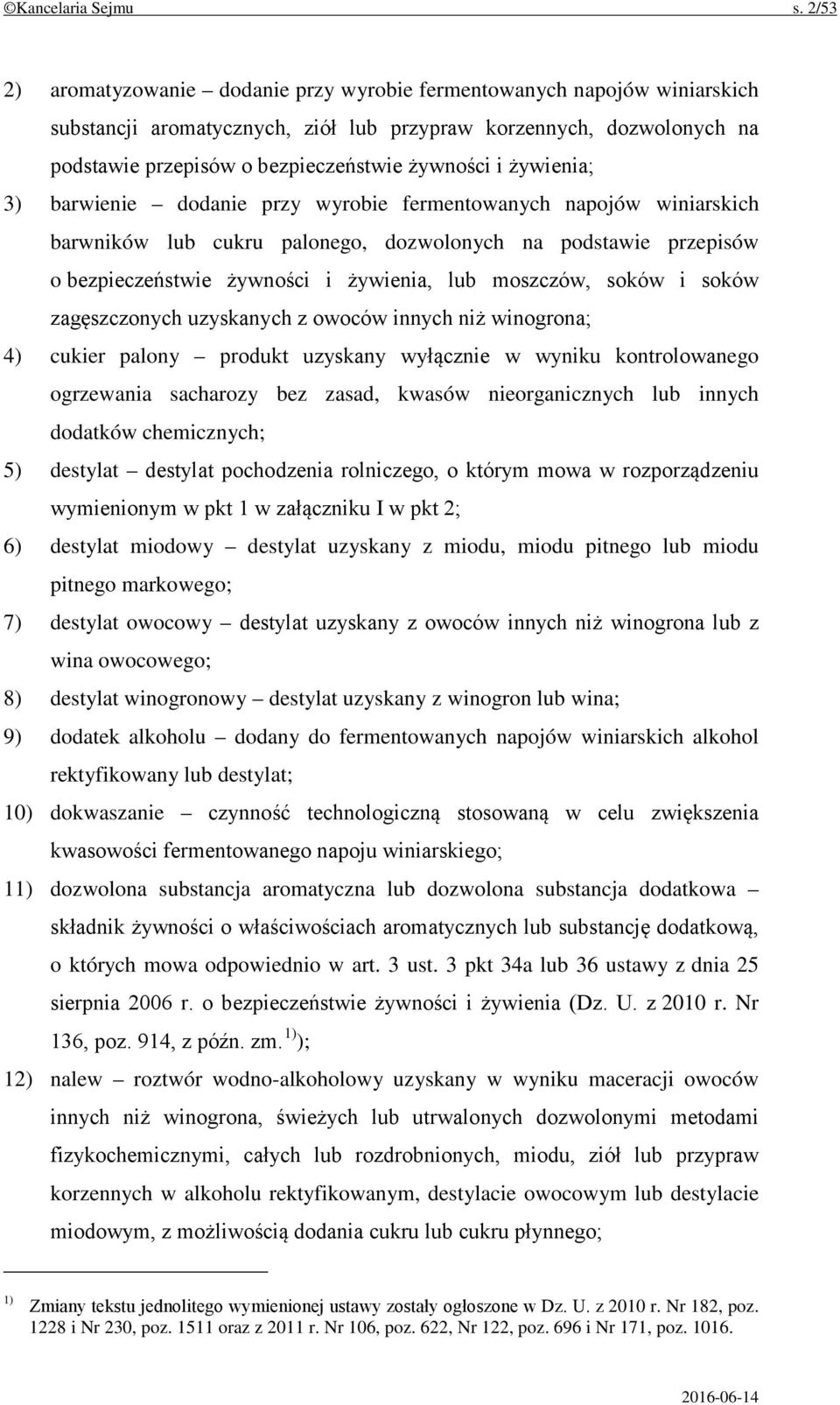 żywienia; 3) barwienie dodanie przy wyrobie fermentowanych napojów winiarskich barwników lub cukru palonego, dozwolonych na podstawie przepisów o bezpieczeństwie żywności i żywienia, lub moszczów,