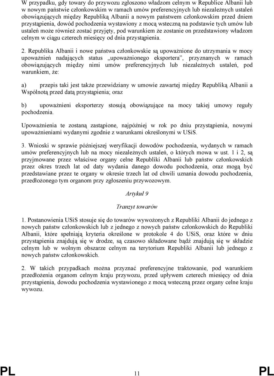 że zostanie on przedstawiony władzom celnym w ciągu czterech miesięcy od dnia przystąpienia. 2.