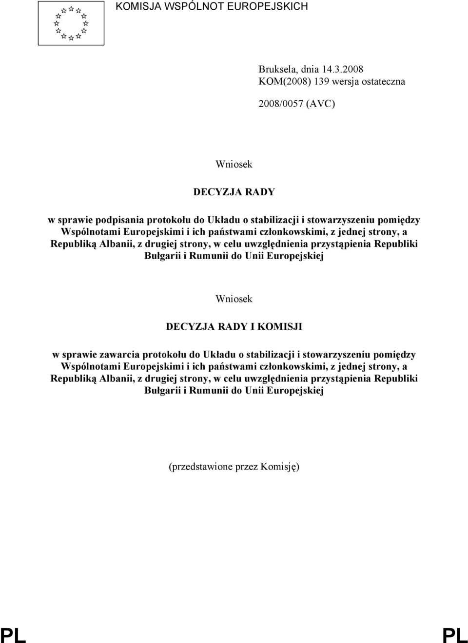 państwami członkowskimi, z jednej strony, a Republiką Albanii, z drugiej strony, w celu uwzględnienia przystąpienia Republiki Bułgarii i Rumunii do Unii Europejskiej Wniosek DECYZJA RADY