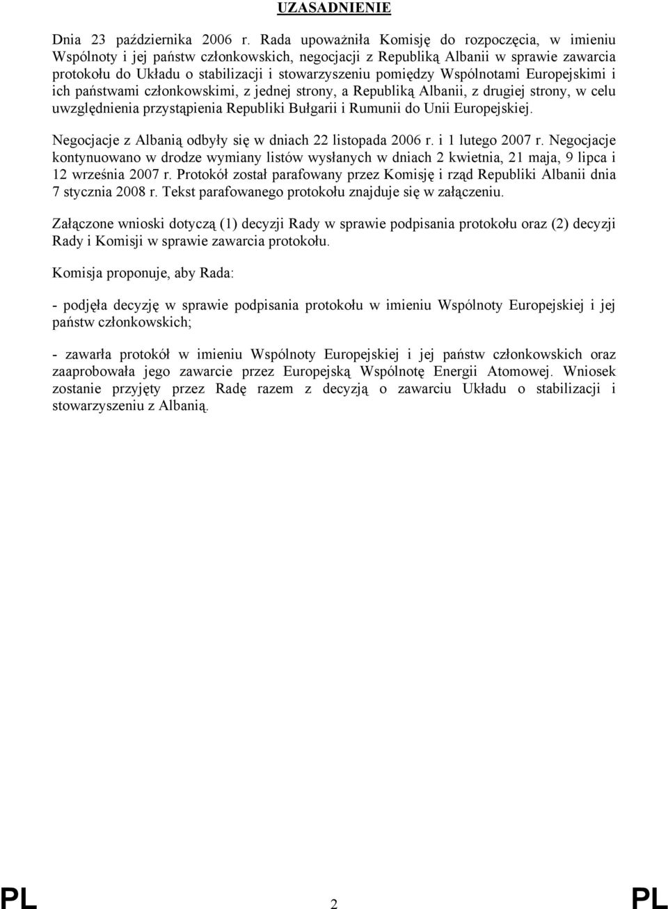 Wspólnotami Europejskimi i ich państwami członkowskimi, z jednej strony, a Republiką Albanii, z drugiej strony, w celu uwzględnienia przystąpienia Republiki Bułgarii i Rumunii do Unii Europejskiej.