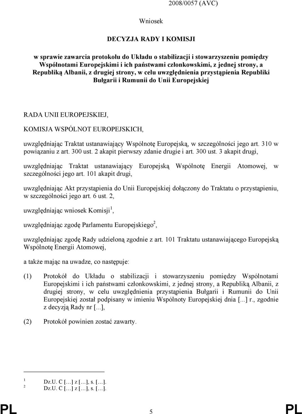 Traktat ustanawiający Wspólnotę Europejską, w szczególności jego art. 310 w powiązaniu z art. 300 ust.