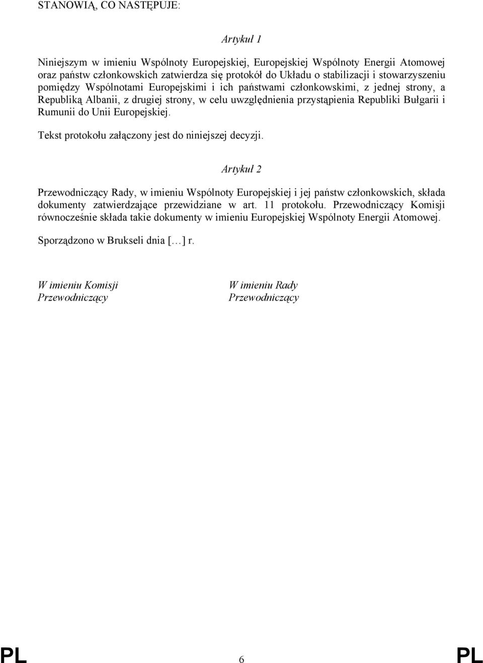 do Unii Europejskiej. Tekst protokołu załączony jest do niniejszej decyzji.