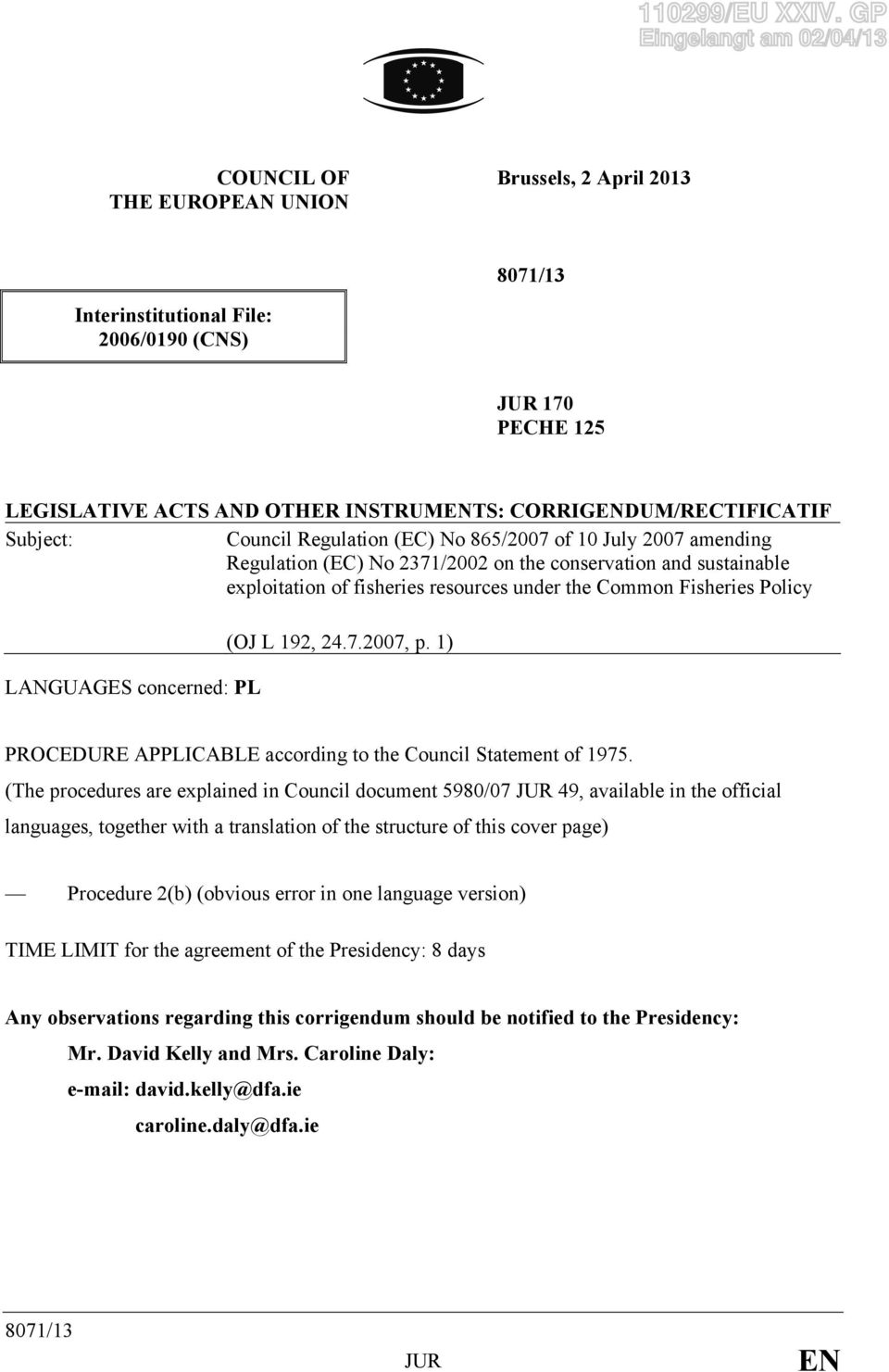 CORRIGENDUM/RECTIFICATIF Subject: Council Regulation (EC) No 865/2007 of 10 July 2007 amending Regulation (EC) No 2371/2002 on the conservation and sustainable exploitation of fisheries resources