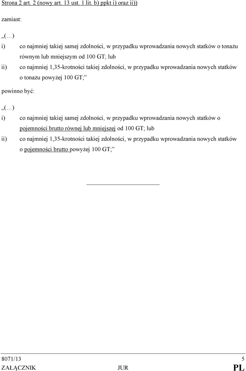 lub ii) co najmniej 1,35-krotności takiej zdolności, w przypadku wprowadzania nowych statków o tonażu powyżej 100 GT; powinno być: ( ) i) co