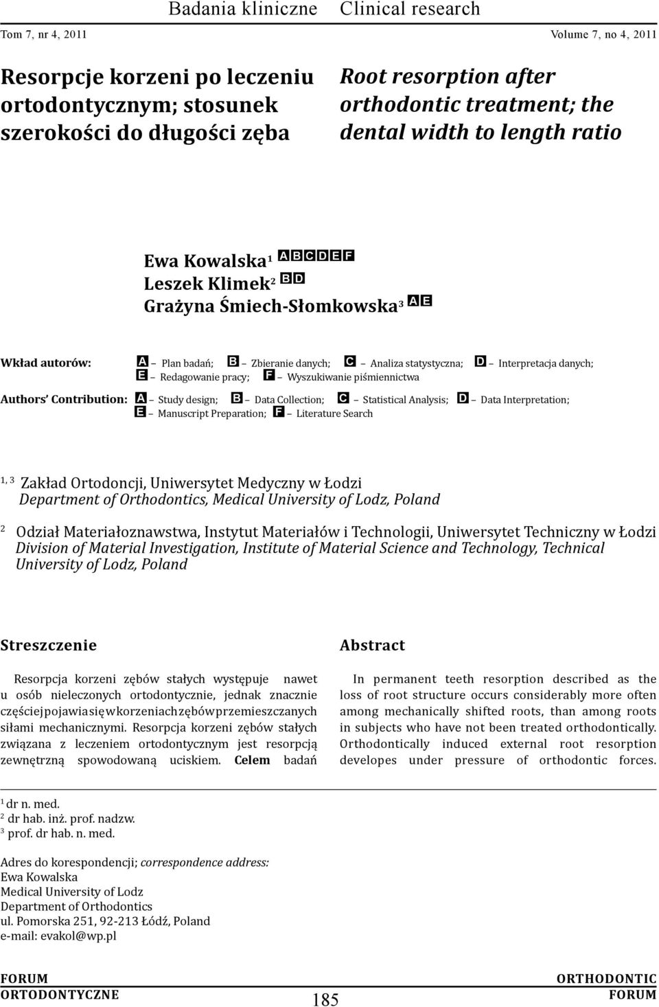 Contribution: A Study design; B Data Collection; C Statistical Analysis; D Data Interpretation; E Manuscript Preparation; F Literature Search 1, 3 Zakład Ortodoncji, Uniwersytet Medyczny w Łodzi