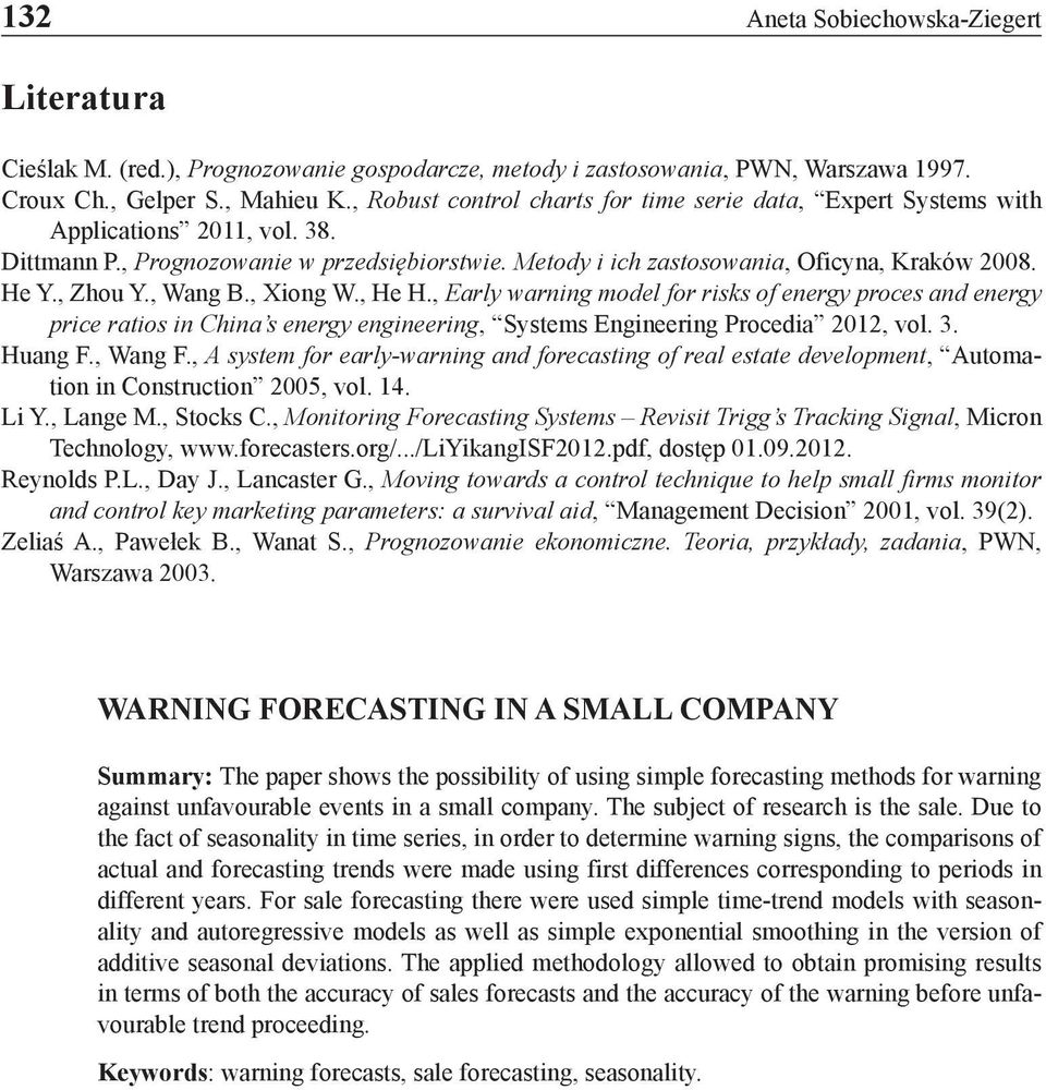 , Zhou Y., Wang B., Xiong W., He H., Early warning model for risks of energy proces and energy price ratios in China s energy engineering, Systems Engineering Procedia 2012, vol. 3. Huang F., Wang F.