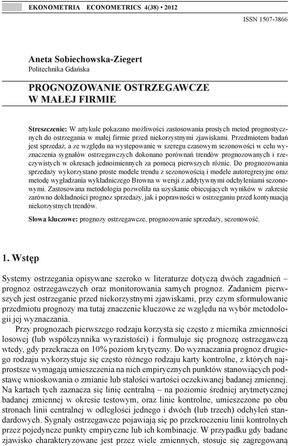 Przedmiotem badań jest sprzedaż, a ze względu na występowanie w szeregu czasowym sezonowości w celu wyznaczenia sygnałów ostrzegawczych dokonano porównań trendów prognozowanych i rzeczywistych w