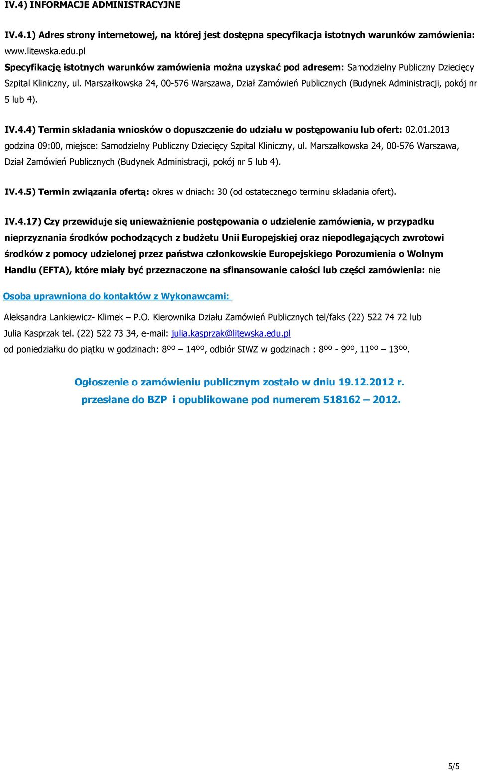 Marszałkowska 24, 00-576 Warszawa, Dział Zamówień Publicznych (Budynek Administracji, pokój nr 5 lub 4). IV.4.4) Termin składania wniosków o dopuszczenie do udziału w postępowaniu lub ofert: 02.01.