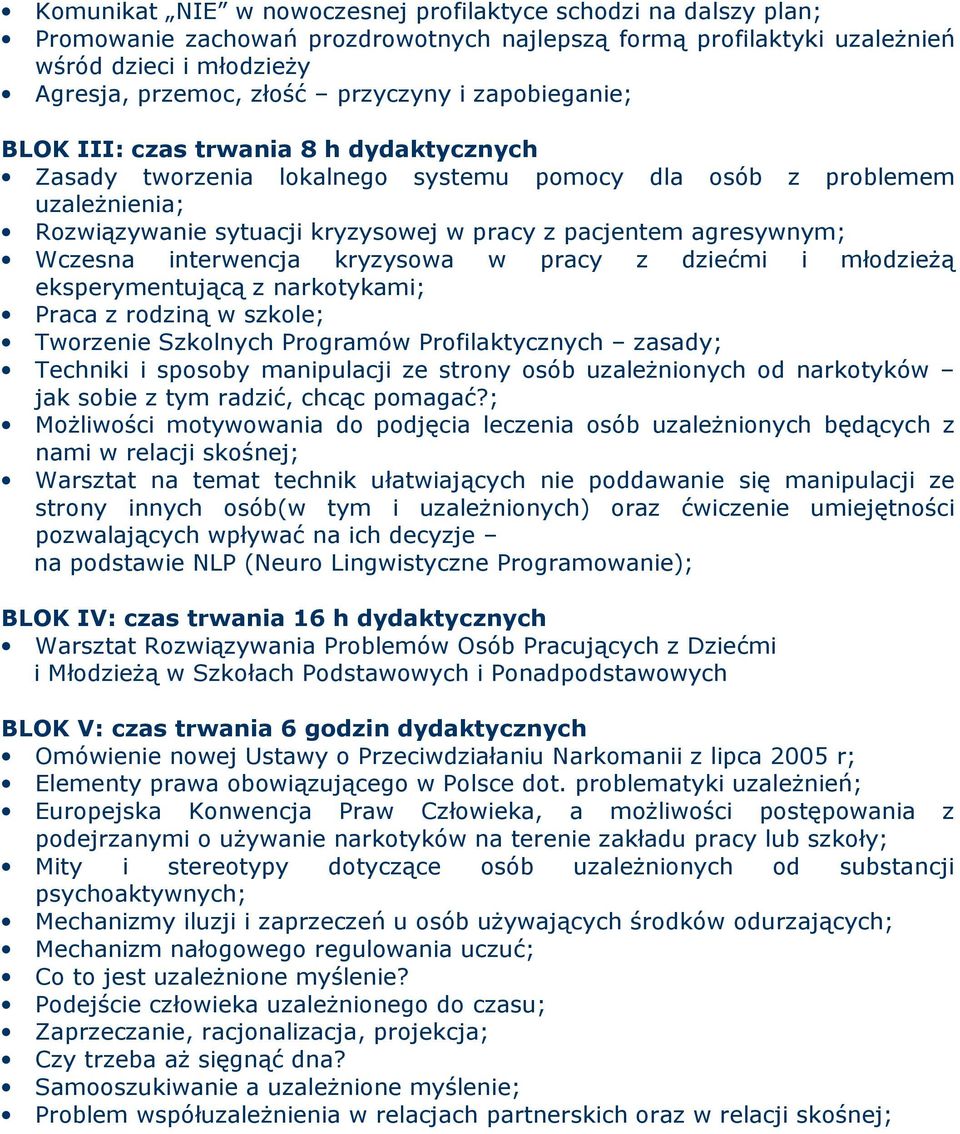 Wczesna interwencja kryzysowa w pracy z dziećmi i młodzieŝą eksperymentującą z narkotykami; Praca z rodziną w szkole; Tworzenie Szkolnych Programów Profilaktycznych zasady; Techniki i sposoby
