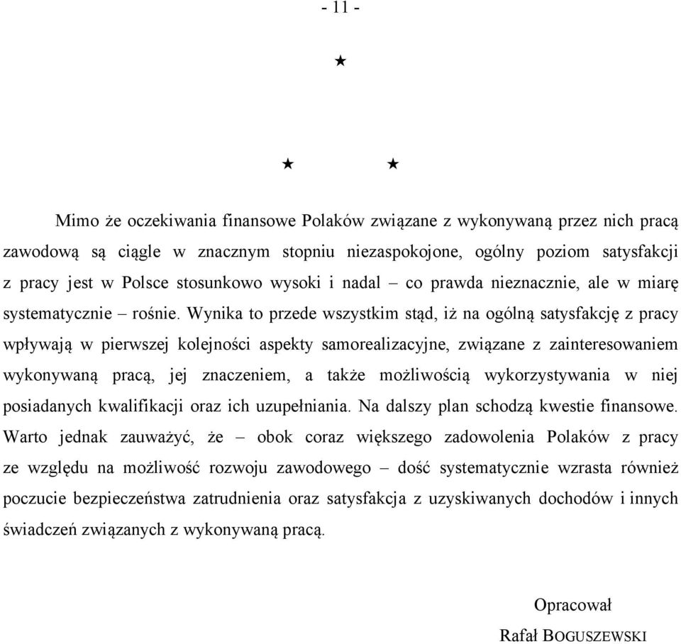 Wynika to przede wszystkim stąd, iż na ogólną satysfakcję z pracy wpływają w pierwszej kolejności aspekty samorealizacyjne, związane z zainteresowaniem wykonywaną pracą, jej znaczeniem, a także