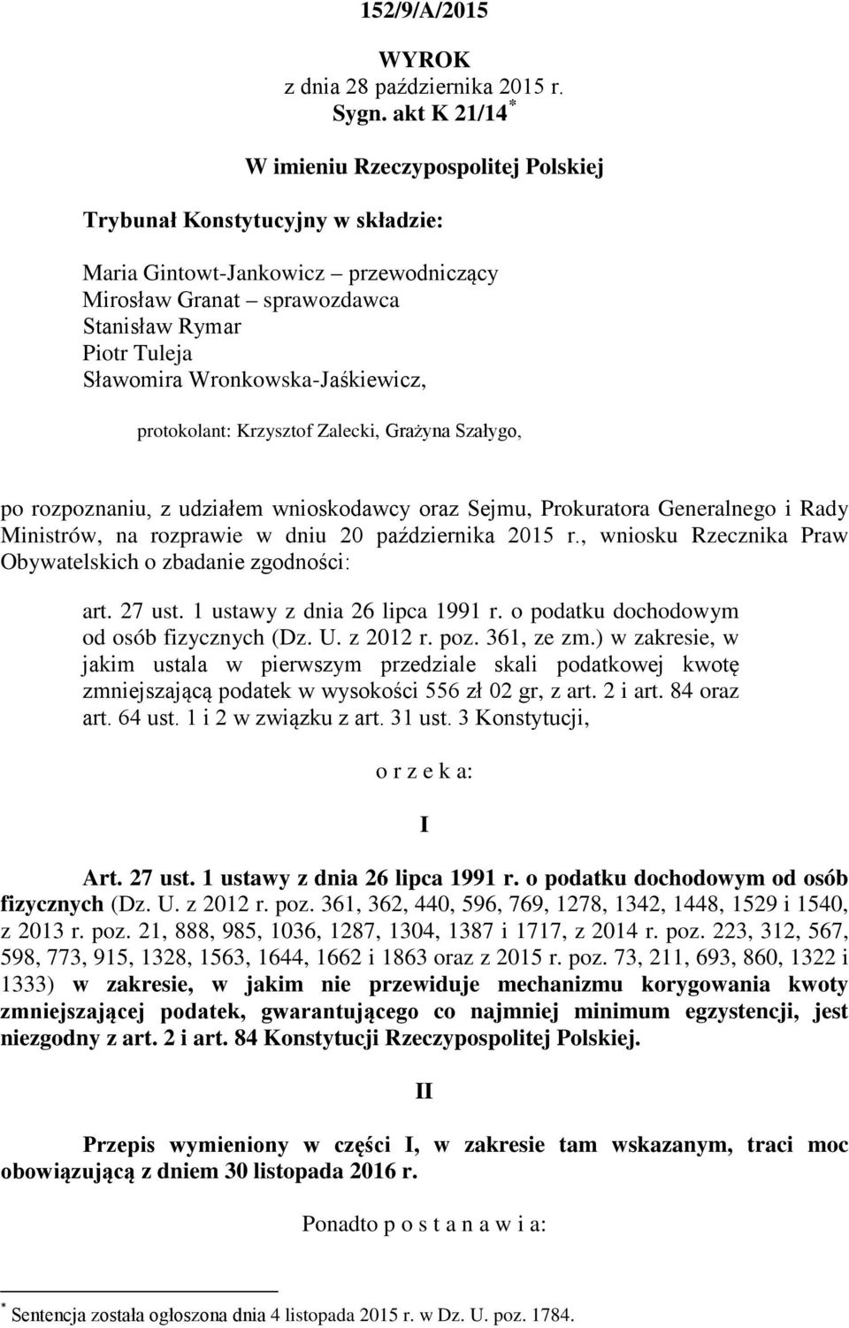 Wronkowska-Jaśkiewicz, protokolant: Krzysztof Zalecki, Grażyna Szałygo, po rozpoznaniu, z udziałem wnioskodawcy oraz Sejmu, Prokuratora Generalnego i Rady Ministrów, na rozprawie w dniu 20