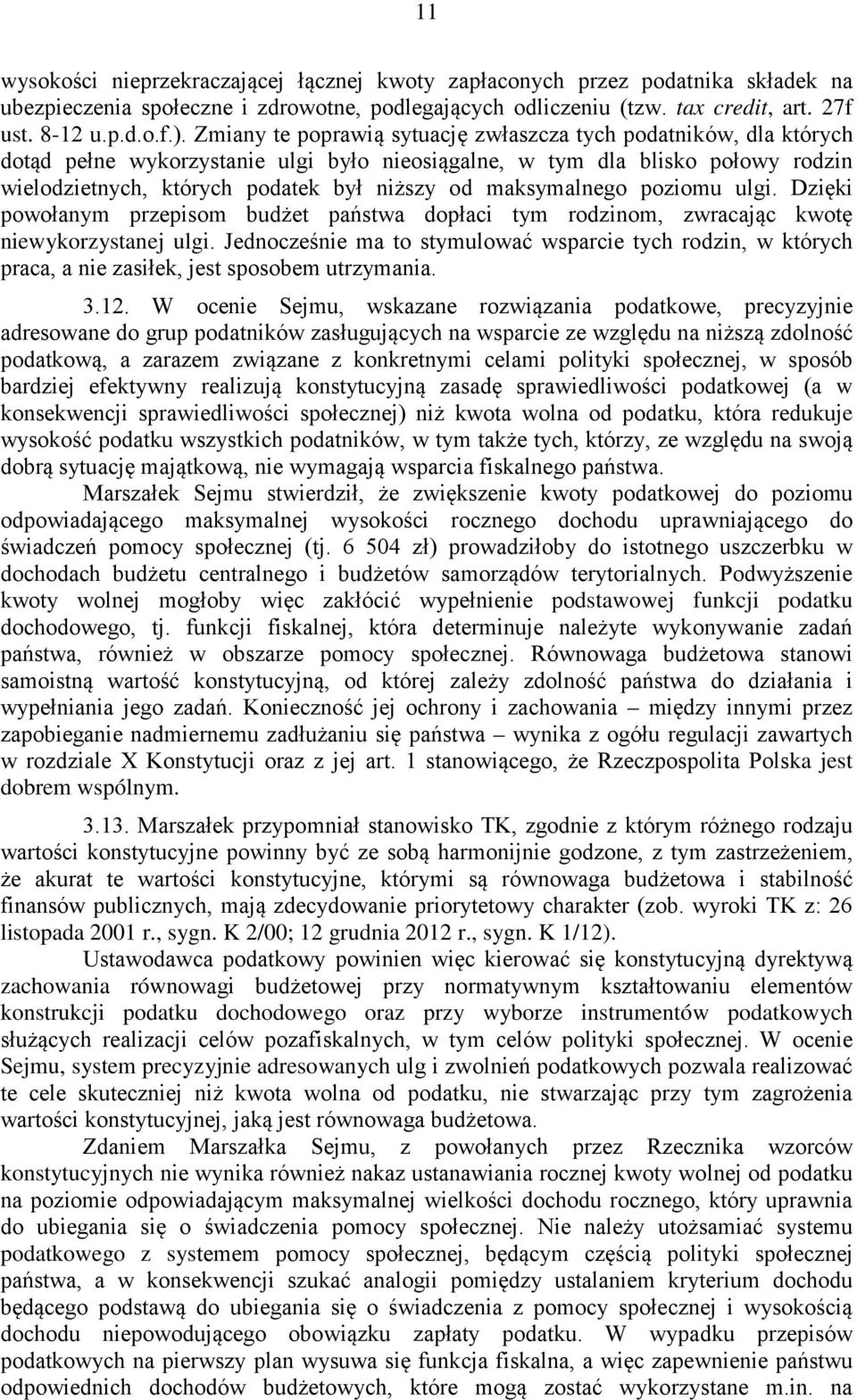 maksymalnego poziomu ulgi. Dzięki powołanym przepisom budżet państwa dopłaci tym rodzinom, zwracając kwotę niewykorzystanej ulgi.