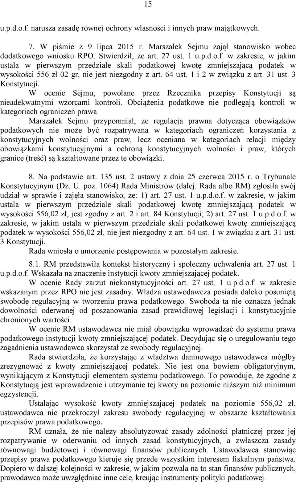 31 ust. 3 Konstytucji. W ocenie Sejmu, powołane przez Rzecznika przepisy Konstytucji są nieadekwatnymi wzorcami kontroli. Obciążenia podatkowe nie podlegają kontroli w kategoriach ograniczeń prawa.