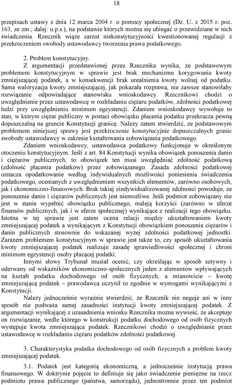 Z argumentacji przedstawionej przez Rzecznika wynika, że podstawowym problemem konstytucyjnym w sprawie jest brak mechanizmu korygowania kwoty zmniejszającej podatek, a w konsekwencji brak