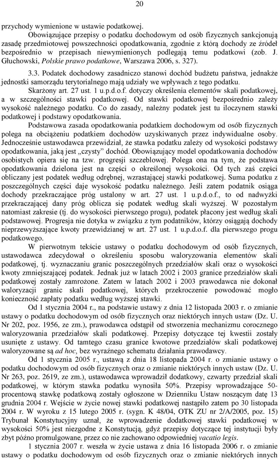 podlegają temu podatkowi (zob. J. Głuchowski, Polskie prawo podatkowe, Warszawa 2006, s. 32