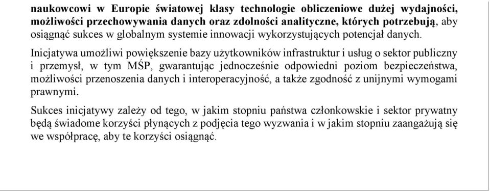 Inicjatywa umożliwi powiększenie bazy użytkowników infrastruktur i usług o sektor publiczny i przemysł, w tym MŚP, gwarantując jednocześnie odpowiedni poziom bezpieczeństwa, możliwości