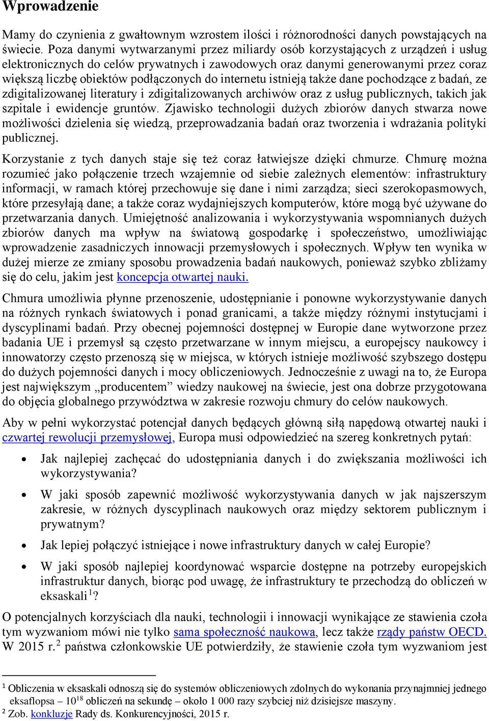 podłączonych do internetu istnieją także dane pochodzące z badań, ze zdigitalizowanej literatury i zdigitalizowanych archiwów oraz z usług publicznych, takich jak szpitale i ewidencje gruntów.