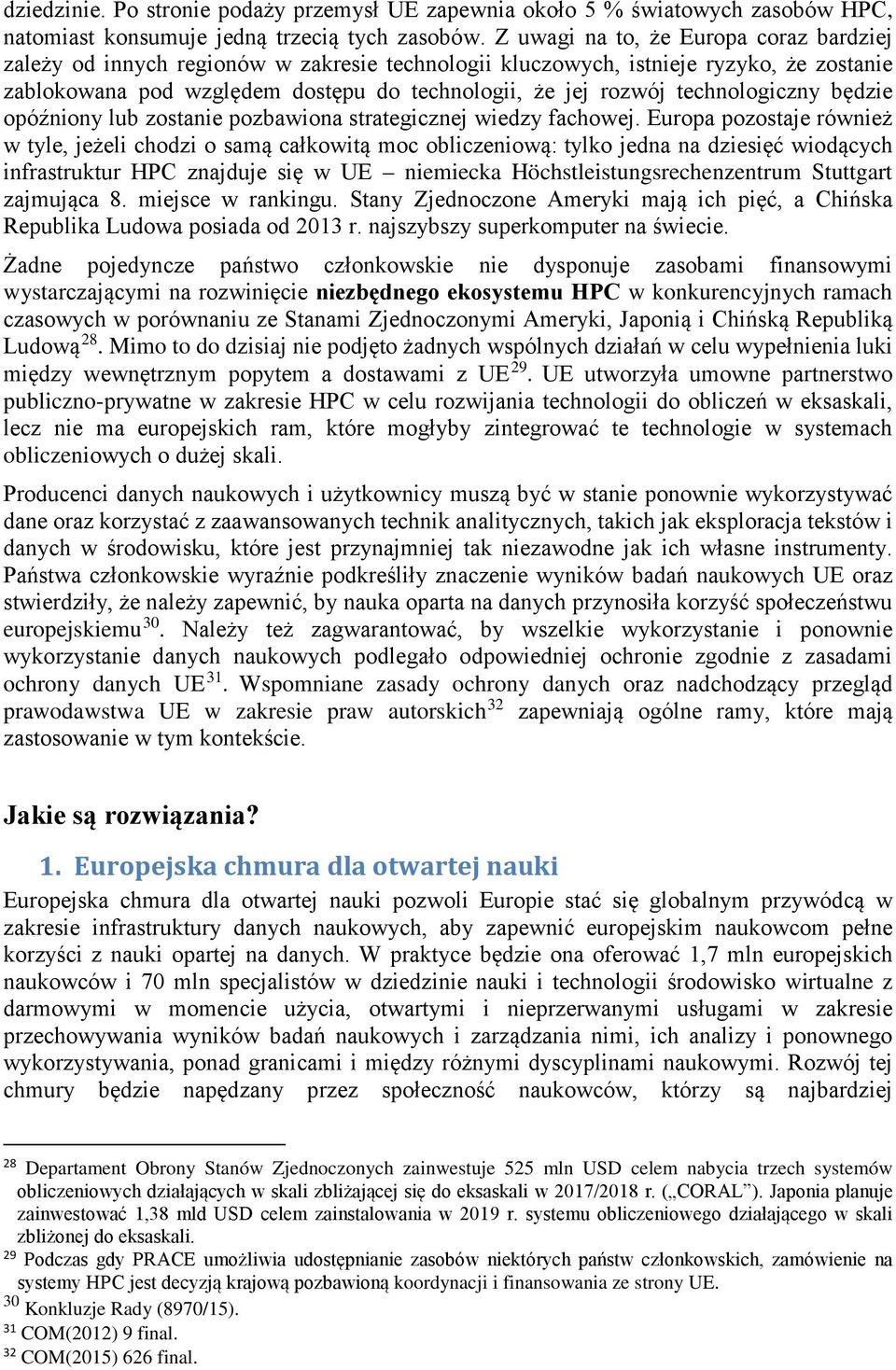 technologiczny będzie opóźniony lub zostanie pozbawiona strategicznej wiedzy fachowej.