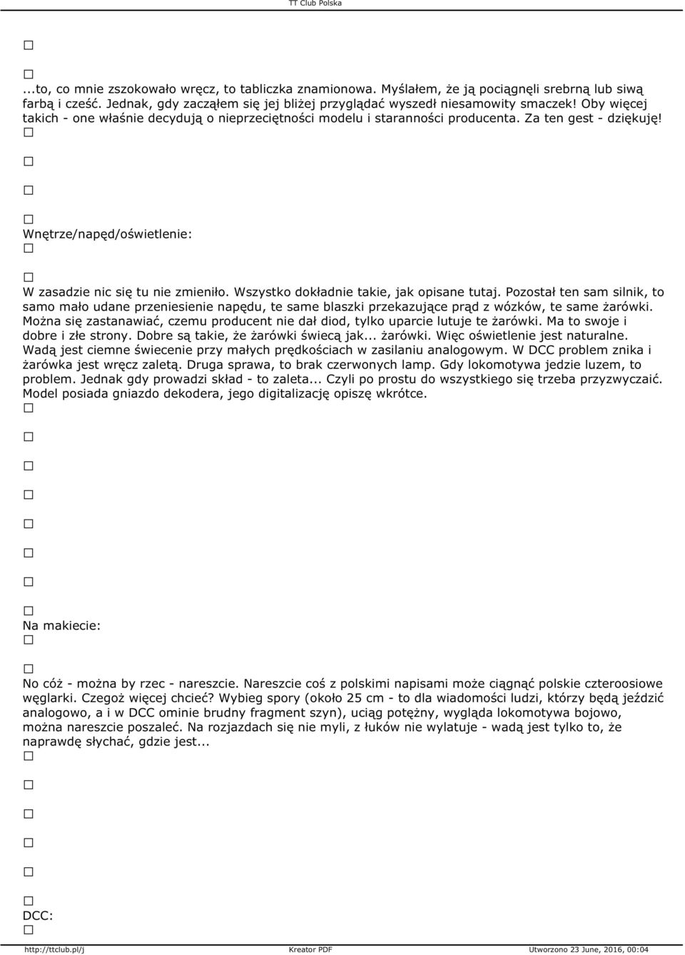 Wszystko dokładnie takie, jak opisane tutaj. Pozostał ten sam silnik, to samo mało udane przeniesienie napędu, te same blaszki przekazujące prąd z wózków, te same żarówki.