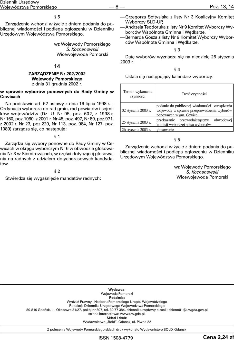 w sprawie wyborów ponownych do Rady Gminy w Cewicach Na podstawie art. 62 ustawy z dnia 16 lipca 1998 r. Ordynacja wyborcza do rad gmin, rad powiatów i sejmików województw (Dz. U. Nr 95, poz.