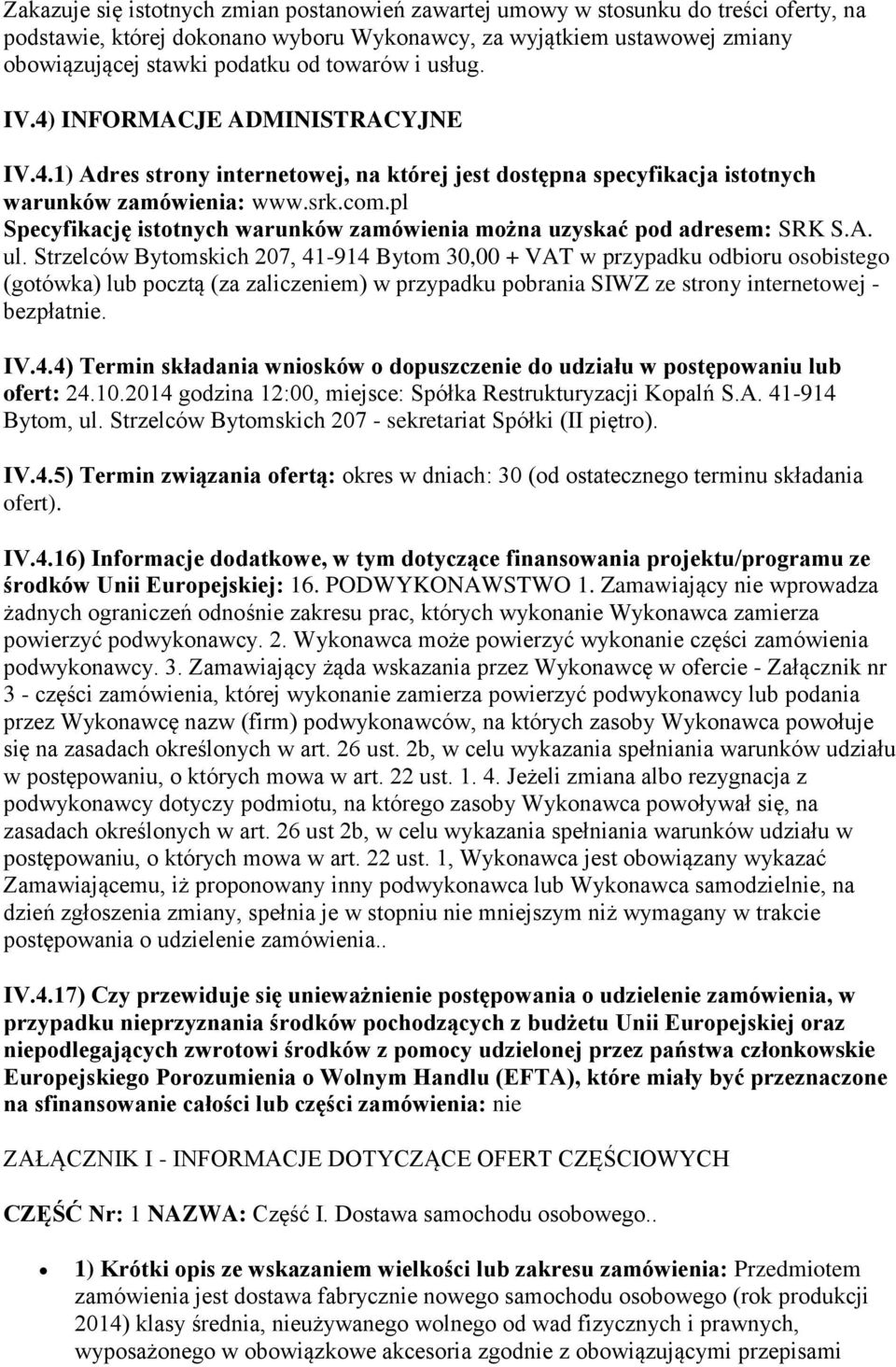 pl Specyfikację istotnych warunków zamówienia można uzyskać pod adresem: SRK S.A. ul.