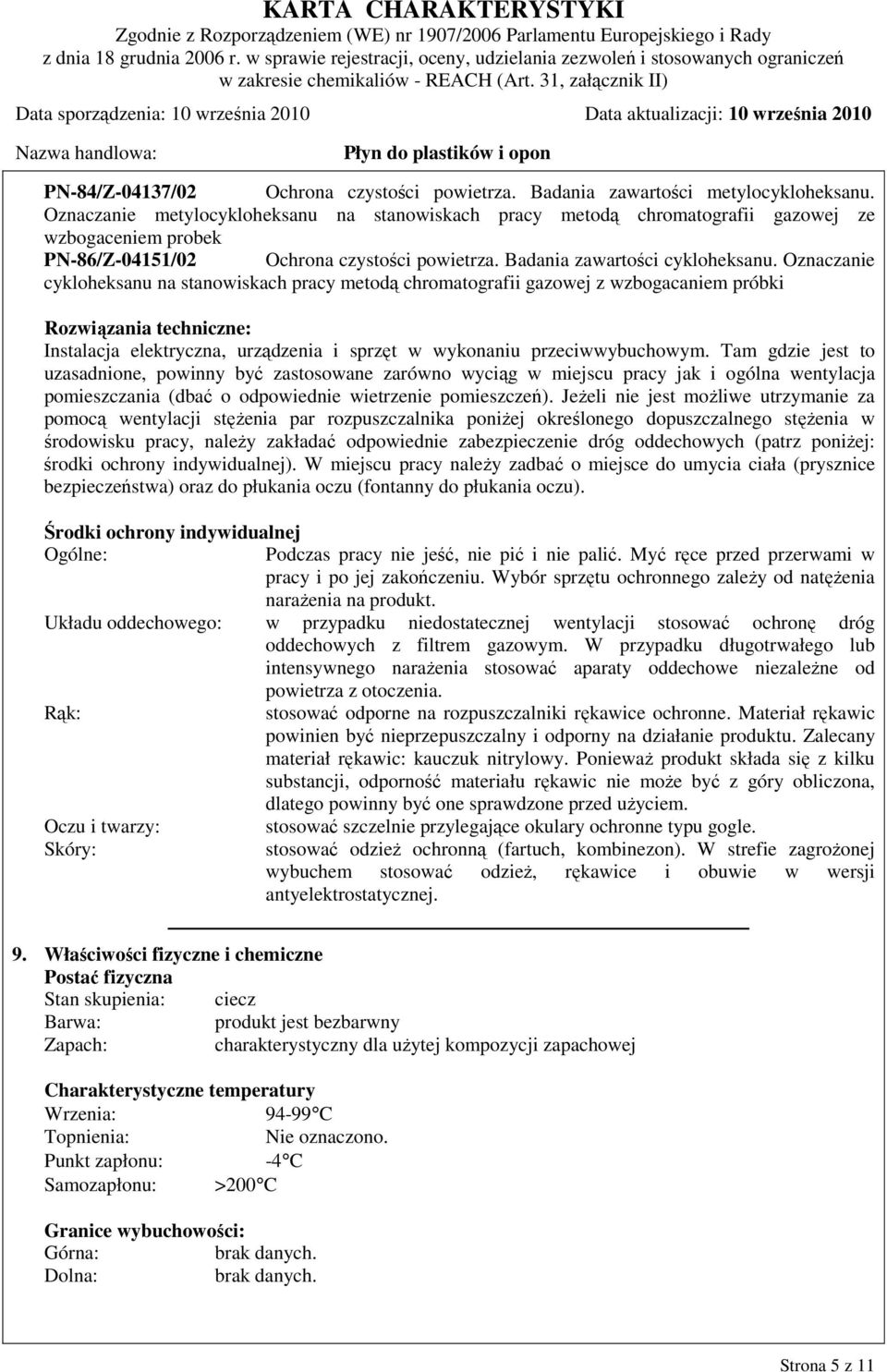 Oznaczanie cykloheksanu na stanowiskach pracy metodą chromatografii gazowej z wzbogacaniem próbki Rozwiązania techniczne: Instalacja elektryczna, urządzenia i sprzęt w wykonaniu przeciwwybuchowym.