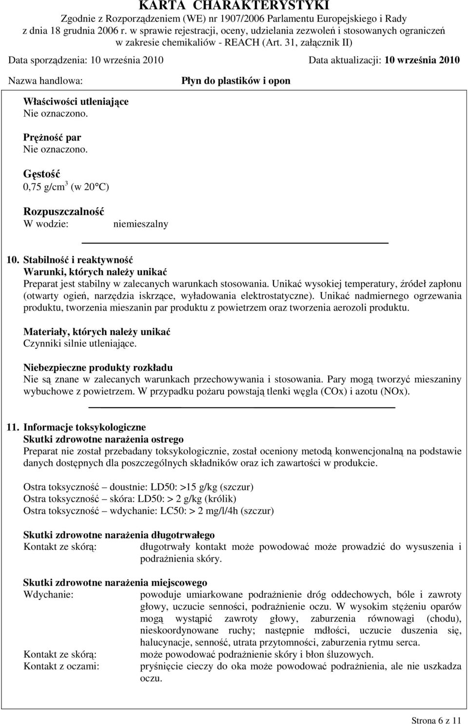 Unikać wysokiej temperatury, źródeł zapłonu (otwarty ogień, narzędzia iskrzące, wyładowania elektrostatyczne).