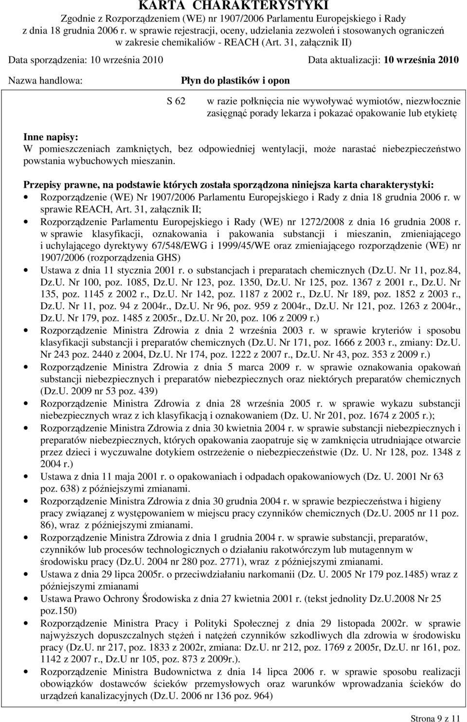Przepisy prawne, na podstawie których została sporządzona niniejsza karta charakterystyki: Rozporządzenie (WE) Nr 1907/2006 Parlamentu Europejskiego i Rady z dnia 18 grudnia 2006 r.