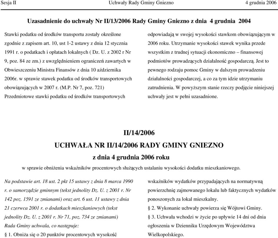 ) z uwzględnieniem ograniczeń zawartych w Obwieszczeniu Ministra Finansów z dnia 10 aździernika 2006r. w sprawie stawek podatku od środków transportowych obowiązujących w 2007 r. (M.P. Nr 7, poz.