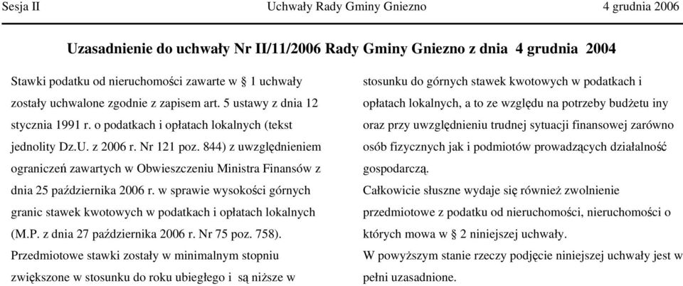 844) z uwzględnieniem ograniczeń zawartych w Obwieszczeniu Ministra Finansów z dnia 25 października 2006 r. w sprawie wysokości górnych granic stawek kwotowych w podatkach i opłatach lokalnych (M.P.