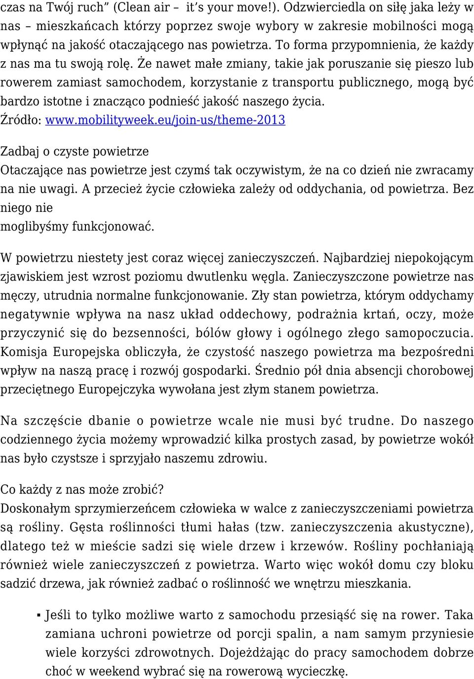 Że nawet małe zmiany, takie jak poruszanie się pieszo lub rowerem zamiast samochodem, korzystanie z transportu publicznego, mogą być bardzo istotne i znacząco podnieść jakość naszego życia.