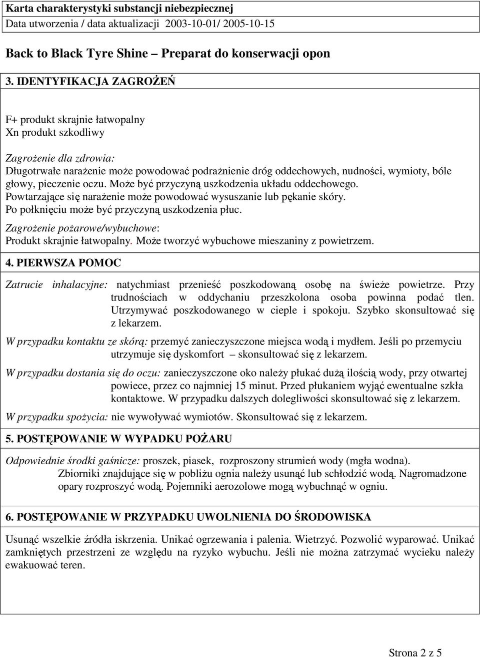 ZagroŜenie poŝarowe/wybuchowe: Produkt skrajnie łatwopalny. MoŜe tworzyć wybuchowe mieszaniny z powietrzem. 4.