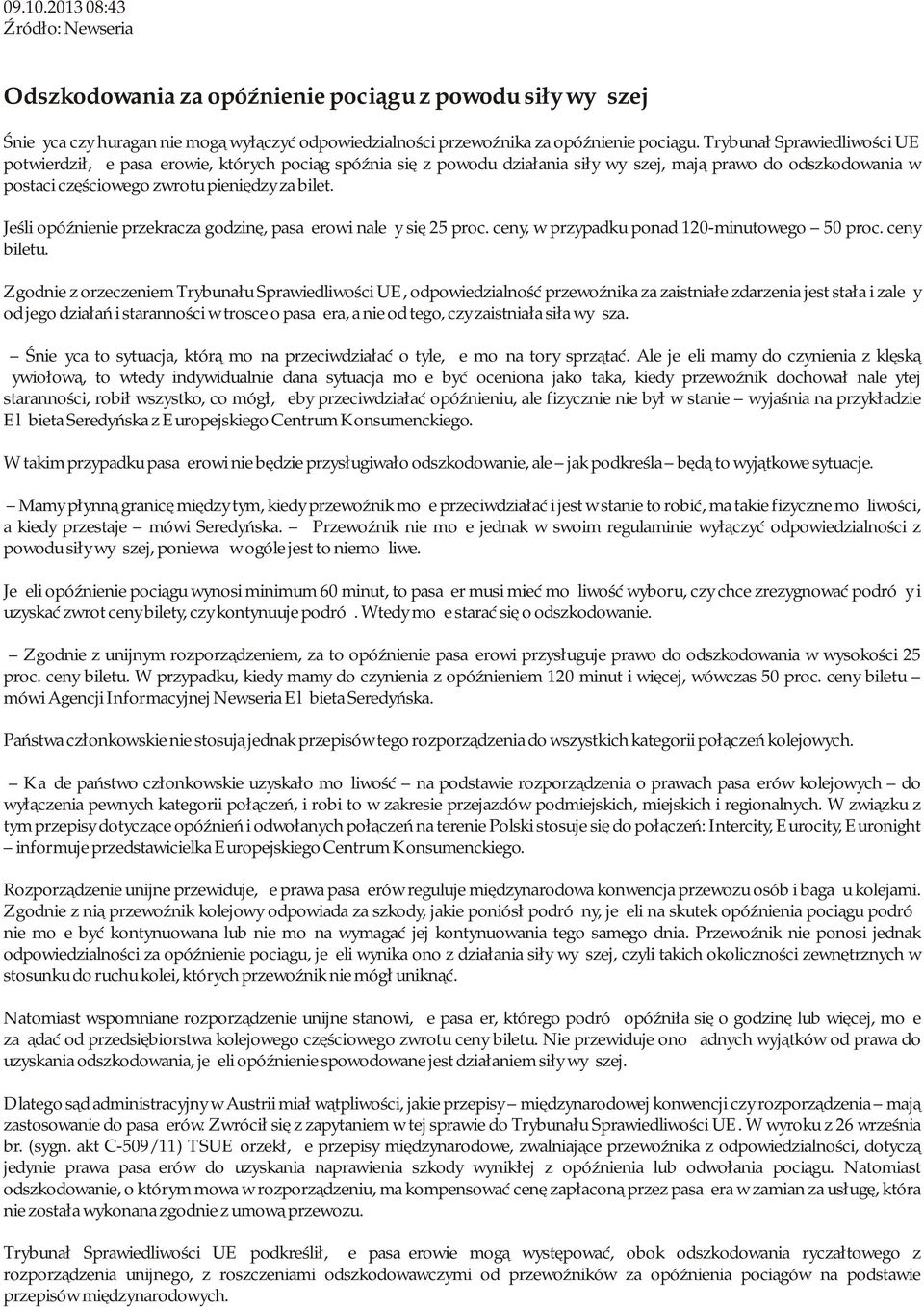 Jeśli opóźnienie przekracza godzinę, pasażerowi należy się 25 proc. ceny, w przypadku ponad 120-minutowego 50 proc. ceny biletu.
