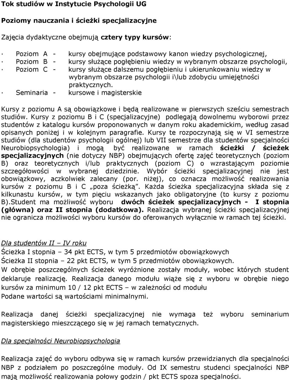 i\lub zdobyciu umiejętności praktycznych. Seminaria - kursowe i magisterskie Kursy z poziomu A są obowiązkowe i będą realizowane w pierwszych sześciu semestrach studiów.