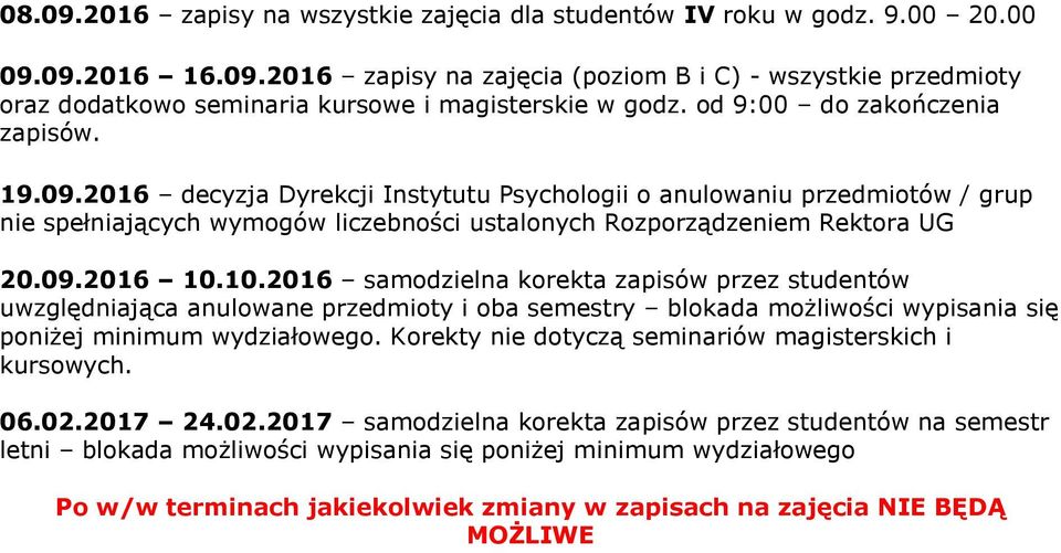 10.2016 samodzielna korekta zapisów przez studentów uwzględniająca anulowane przedmioty i oba semestry blokada możliwości wypisania się poniżej minimum wydziałowego.