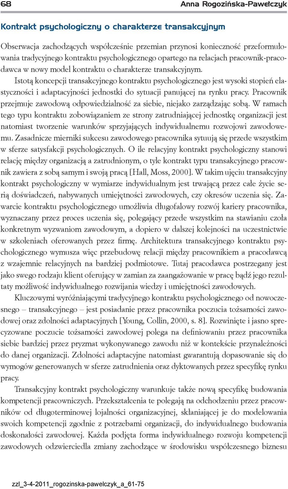 Istotą koncepcji transakcyjnego kontraktu psychologicznego jest wysoki stopień elastyczności i adaptacyjności jednostki do sytuacji panującej na rynku pracy.