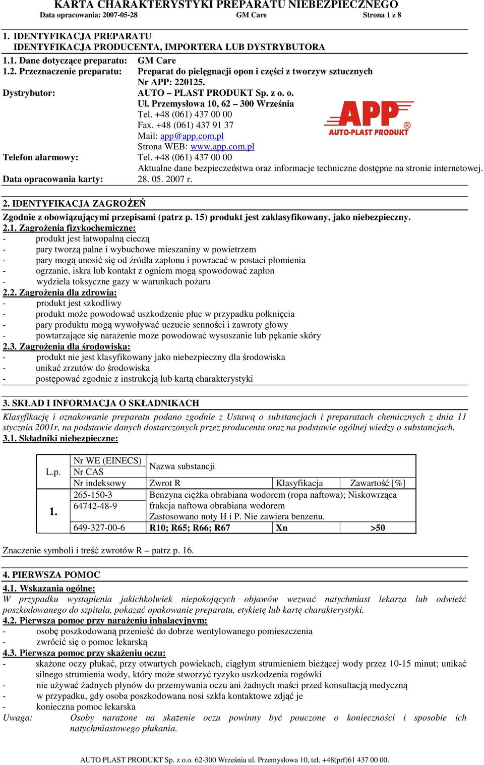 +48 (061) 437 00 00 Aktualne dane bezpieczeństwa oraz informacje techniczne dostępne na stronie internetowej. Data opracowania karty: 28