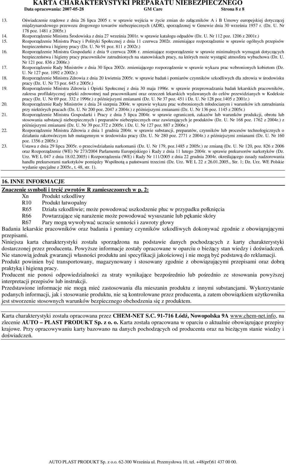 (Dz. U. Nr 178 poz. 1481 z 2005r.) 14. Rozporządzenie Ministra Środowiska z dnia 27 września 2001r. w sprawie katalogu odpadów (Dz. U. Nr 112 poz. 1206 z 2001r.) 15.