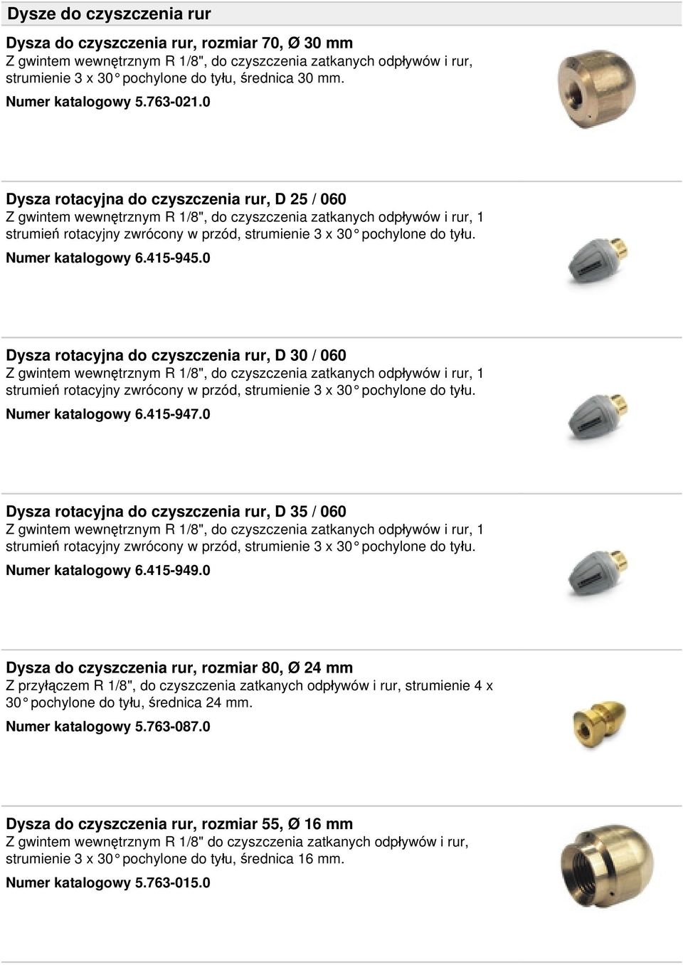0 Dysza rotacyjna do czyszczenia rur, D 25 / 060 Z gwintem wewnętrznym R 1/8", do czyszczenia zatkanych odpływów i rur, 1 strumień rotacyjny zwrócony w przód, strumienie 3 x 30 pochylone do tyłu.