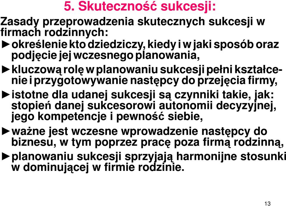 udanej sukcesji są czynniki takie, jak: stopień danej sukcesorowi autonomii decyzyjnej, jego kompetencje i pewność siebie, ważne jest wczesne