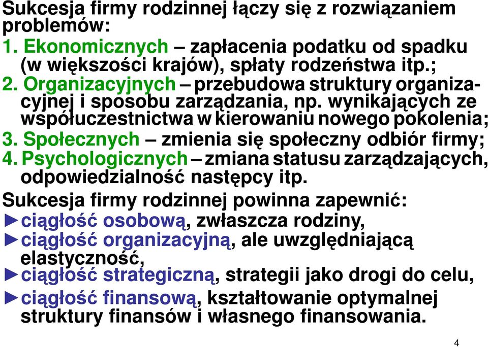 Społecznych zmienia się społeczny odbiór firmy; 4. Psychologicznych zmiana statusu zarządzających, odpowiedzialność następcy itp.