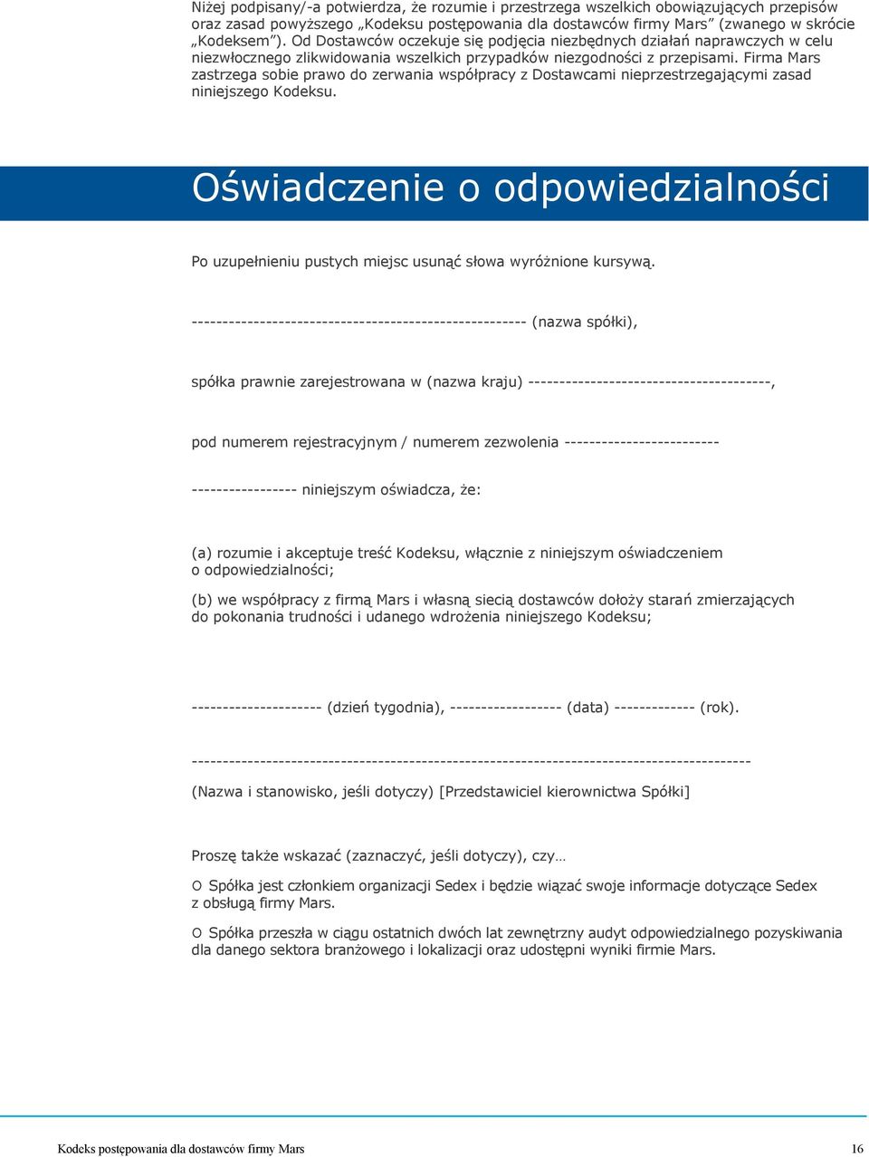 Firma Mars zastrzega sobie prawo do zerwania współpracy z Dostawcami nieprzestrzegającymi zasad niniejszego Kodeksu.