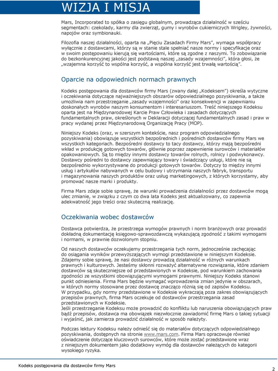 Filozofia naszej działalności, oparta na Pięciu Zasadach Firmy Mars, wymaga współpracy wyłącznie z dostawcami, którzy są w stanie stale spełniać nasze normy i specyfikacje oraz w swoim postępowaniu