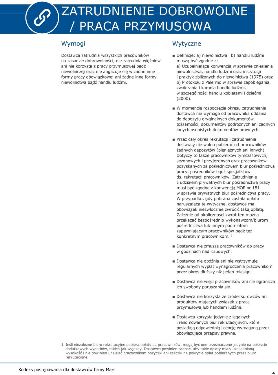 Definicje: a) niewolnictwa i b) handlu ludźmi muszą być zgodne z: a) Uzupełniającą konwencją w sprawie zniesienia niewolnictwa, handlu ludźmi oraz instytucji i praktyk zbliżonych do niewolnictwa