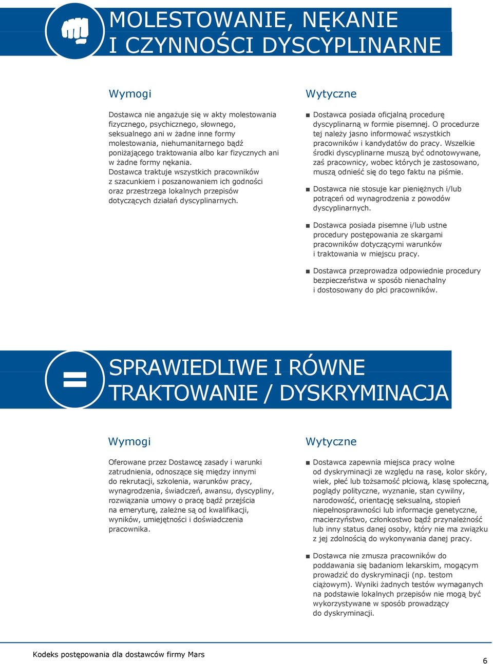 Dostawca traktuje wszystkich pracowników z szacunkiem i poszanowaniem ich godności oraz przestrzega lokalnych przepisów dotyczących działań dyscyplinarnych.