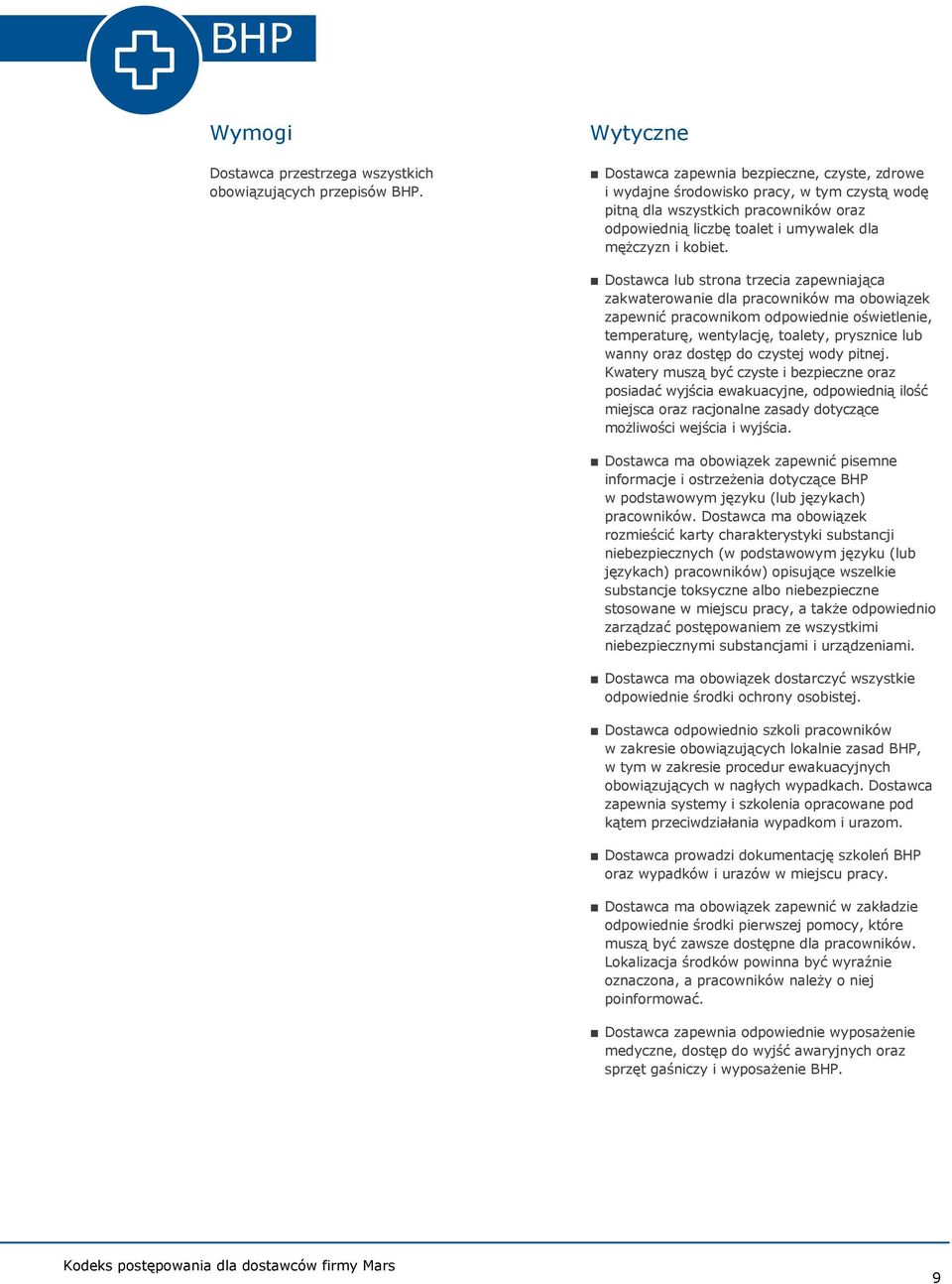 Dostawca lub strona trzecia zapewniająca zakwaterowanie dla pracowników ma obowiązek zapewnić pracownikom odpowiednie oświetlenie, temperaturę, wentylację, toalety, prysznice lub wanny oraz dostęp do