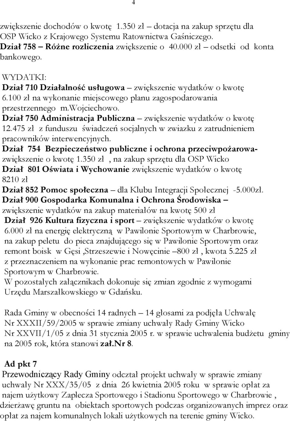 Dział 750 Administracja Publiczna zwiększenie wydatków o kwotę 12.475 zł z funduszu świadczeń socjalnych w zwiazku z zatrudnieniem pracowników interwencyjnych.